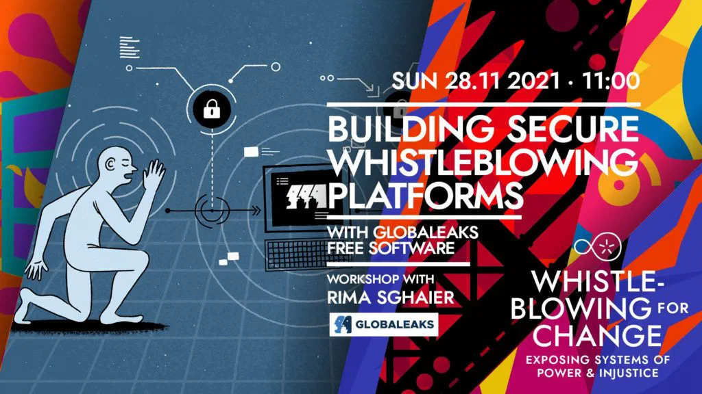 Workshop banner: Building Secure Whistleblowing Platforms with GlobaLeaks Free Software, with Rima Sghaier, Sunday 28 November 2021 at 11:00, part of Whistleblowing for Change
